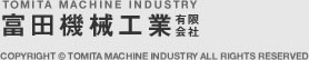 COPYRIGHT © TOMITA MACHINE INDUSTRY ALL RIGHTS RESERVED